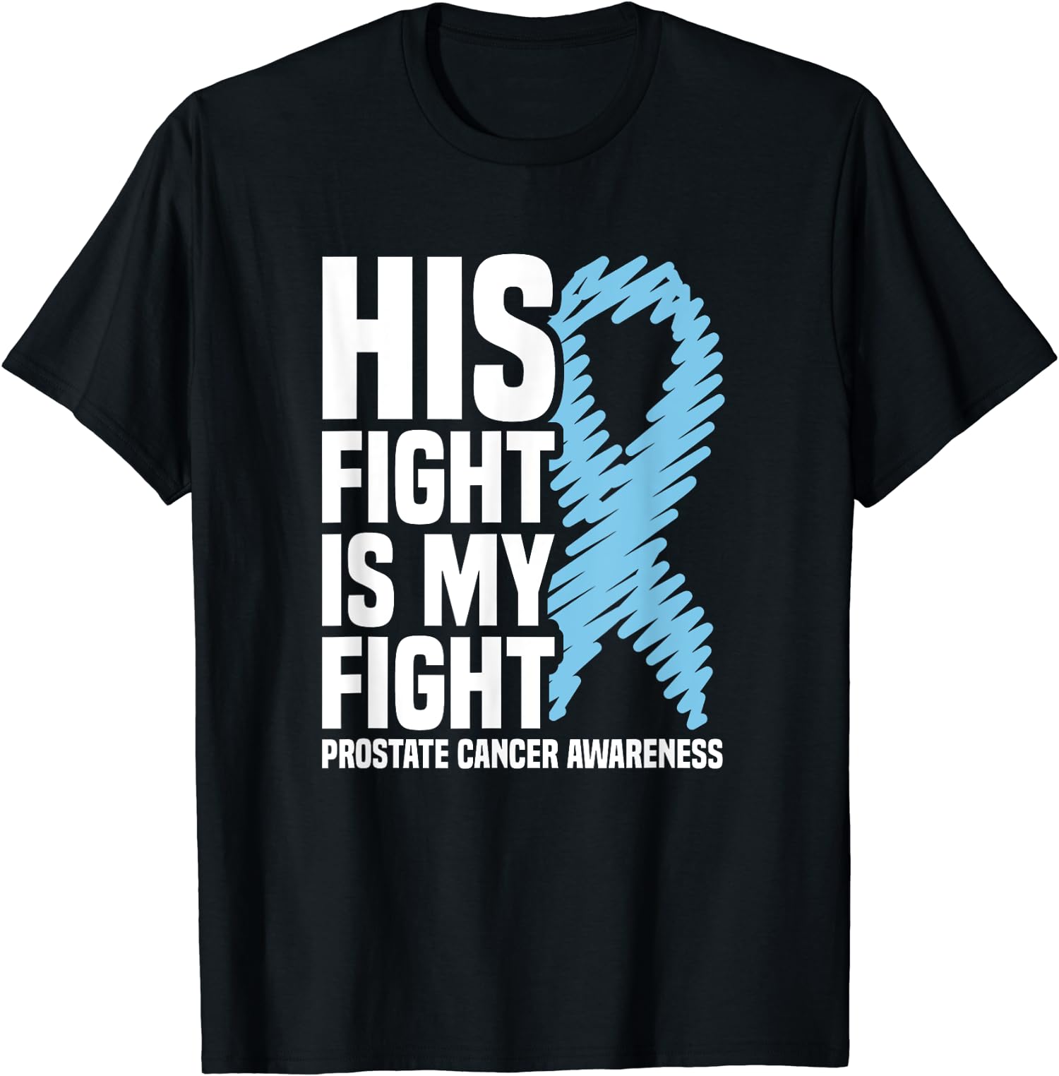 His Fight Is My Fight Blue Ribbon Prostate Cancer Unisex T-Shirt