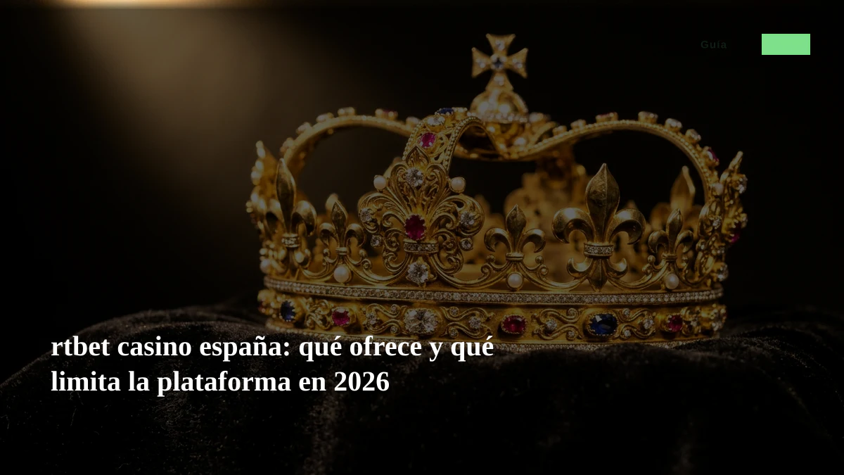 rtbet casino españa: qué ofrece y qué limita la plataforma en 2026