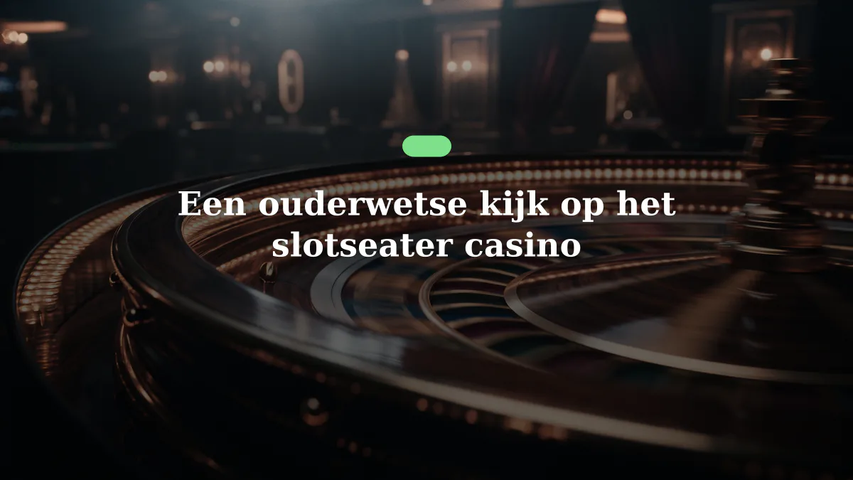Een ouderwetse kijk op het slotseater casino