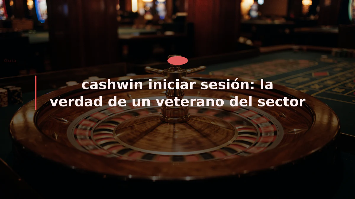 cashwin iniciar sesión: la verdad de un veterano del sector