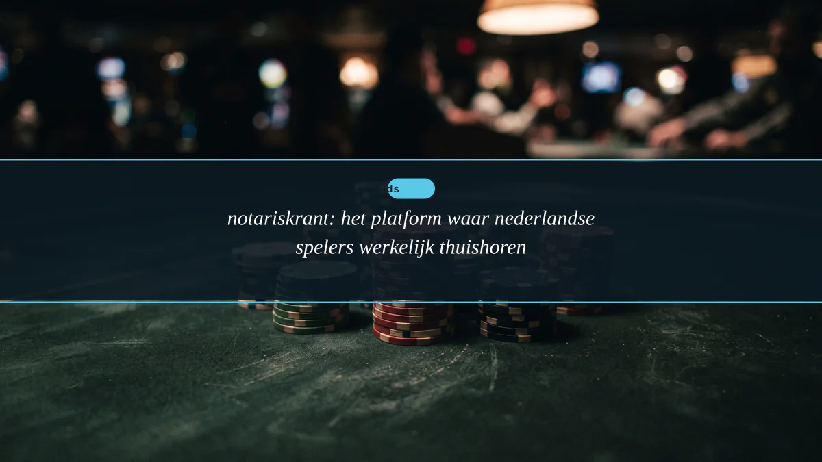 notariskrant: het platform waar nederlandse spelers werkelijk thuishoren