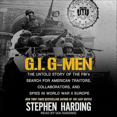 GI G-Men: Nieopowiedziana historia poszukiwań amerykańskich zdrajców, kolaborantów i szpiegów przez FBI w czasie II wojny światowej [Audiobook][eng]