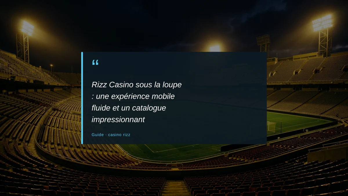 Rizz Casino sous la loupe : une expérience mobile fluide et un catalogue impressionnant