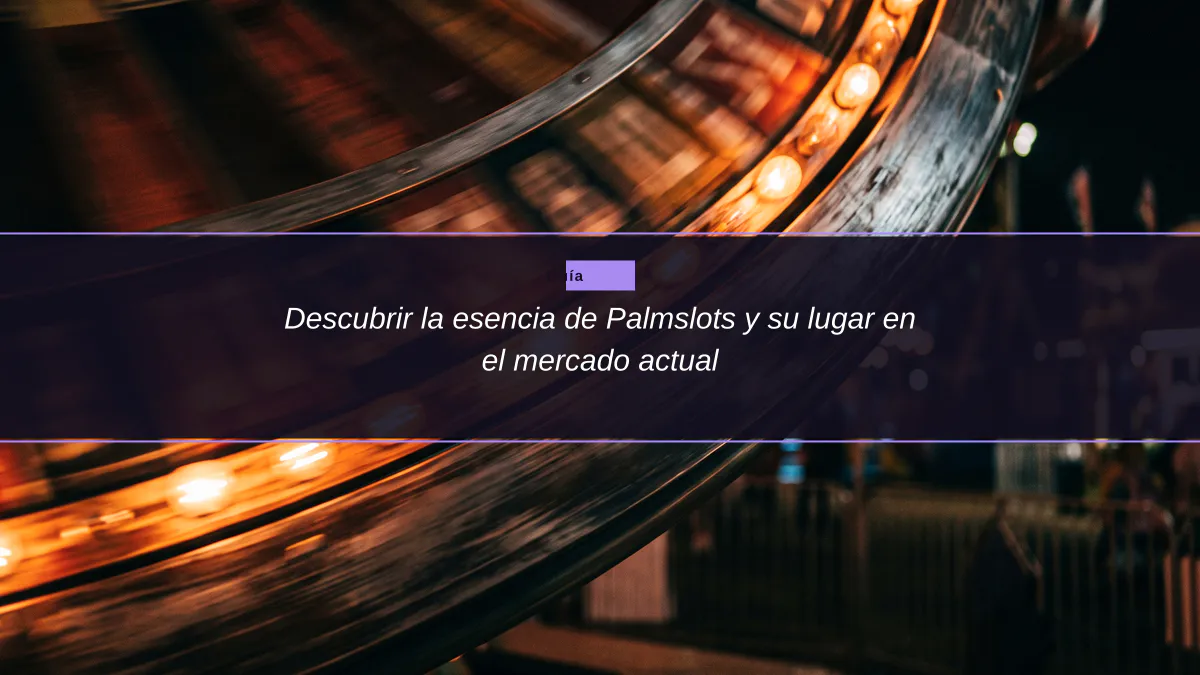 Descubrir la esencia de Palmslots y su lugar en el mercado actual