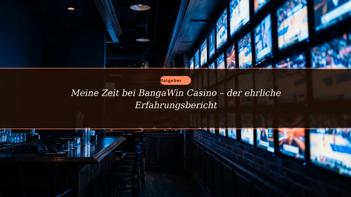 Meine Zeit bei BangaWin Casino – der ehrliche Erfahrungsbericht