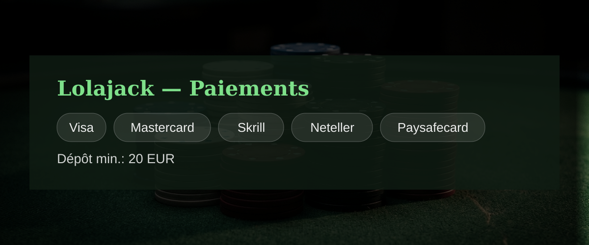 Lolajack — Paiements: Visa, Mastercard, Skrill, Neteller, Paysafecard Lolajack — Paiements: Visa, Mastercard, Skrill, Neteller, Paysafecard