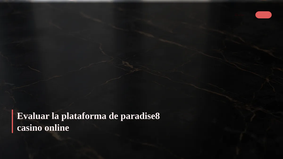 Evaluar la plataforma de paradise8 casino online