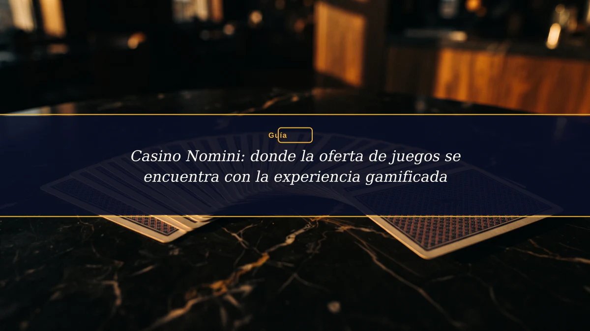 Casino Nomini: donde la oferta de juegos se encuentra con la experiencia gamificada