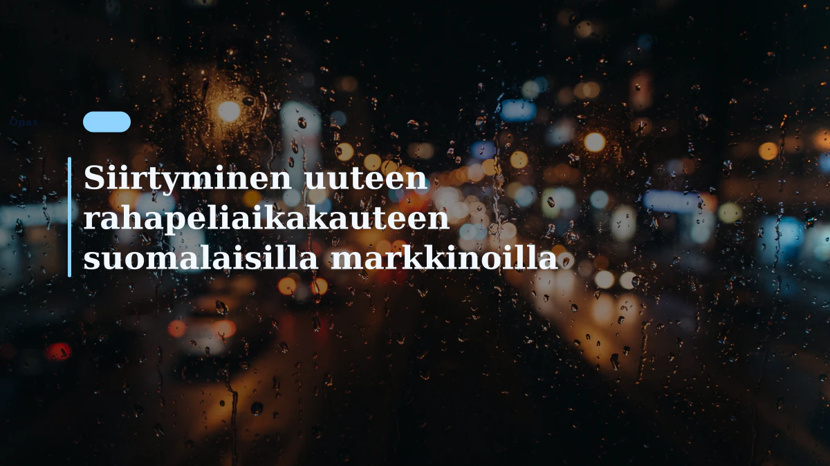 Siirtyminen uuteen rahapeliaikakauteen suomalaisilla markkinoilla