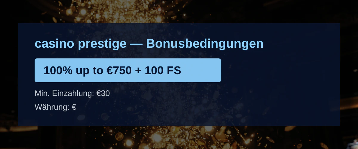 casino prestige — Bonusbedingungen: 100% up to €750 + 100 FS