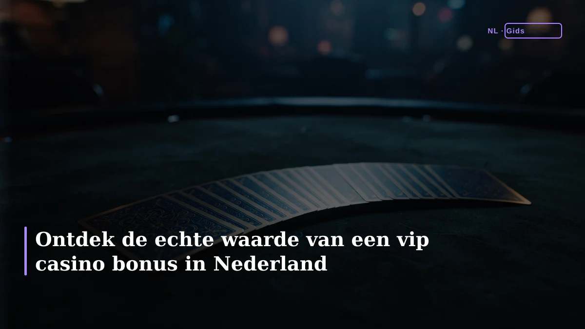 Ontdek de echte waarde van een vip casino bonus in Nederland