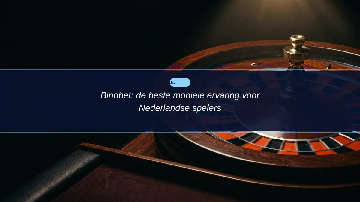 Binobet: de beste mobiele ervaring voor Nederlandse spelers
