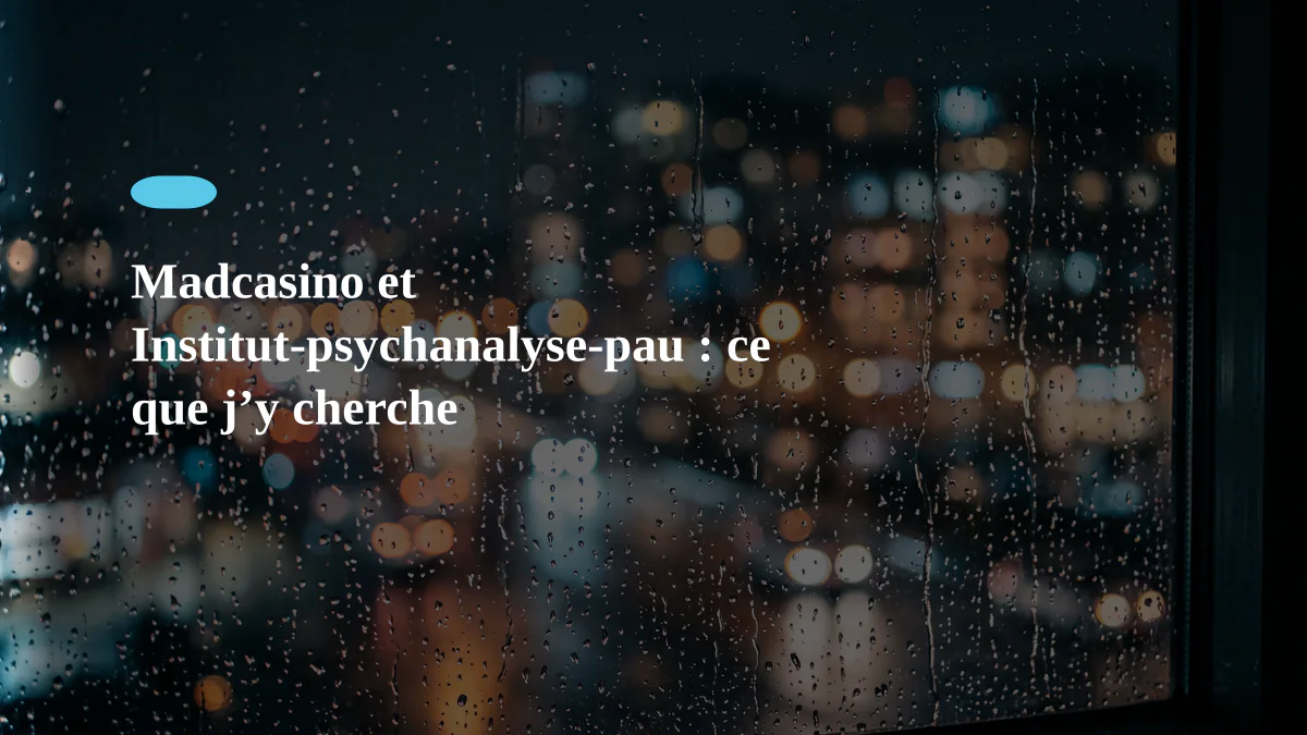 Madcasino et Institut-psychanalyse-pau : ce que j’y cherche