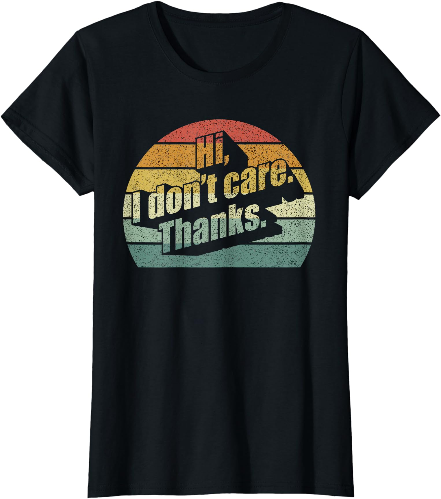 Hi I Don’t Care Thanks Very Funny Sarcasm Sarcastic Ladies’ Crewneck T-Shirt