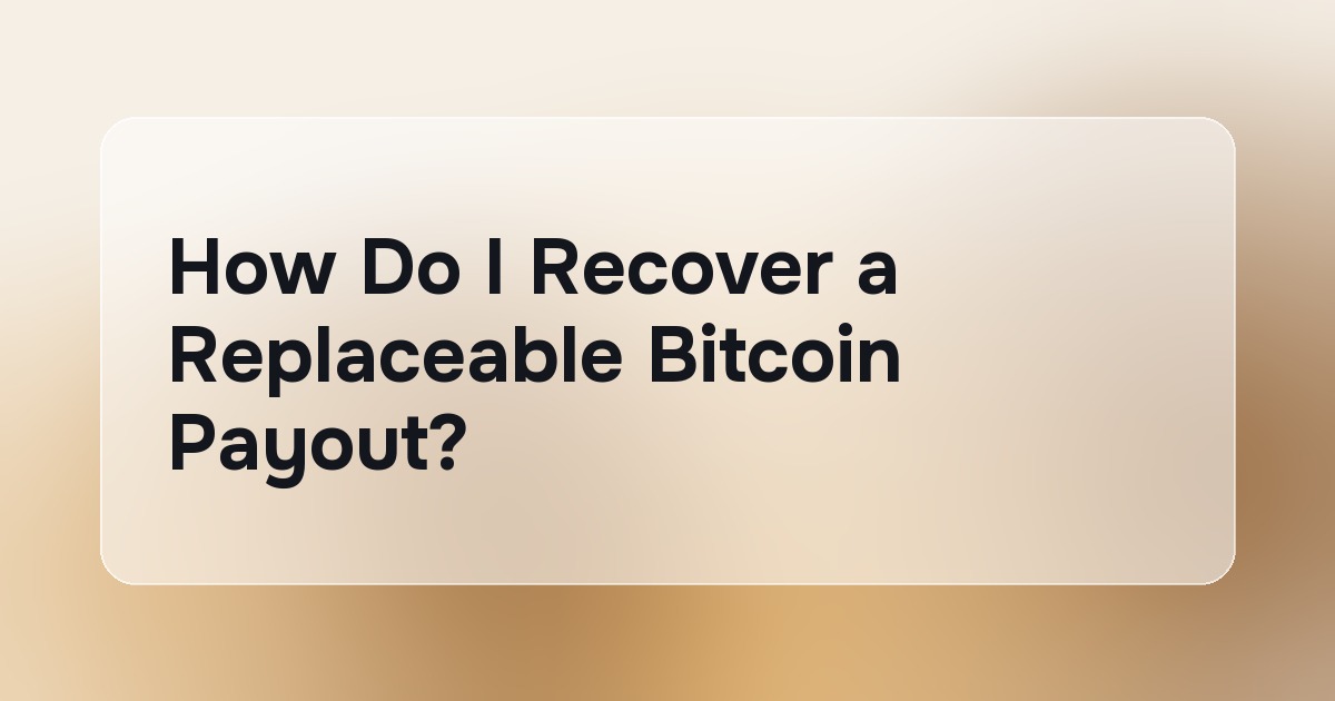 How Do I Recover a Replaceable Bitcoin Payout?