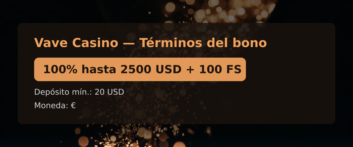 Vave Casino &mdash; T&eacute;rminos del bono: 100% hasta 2500 USD + 100 FS