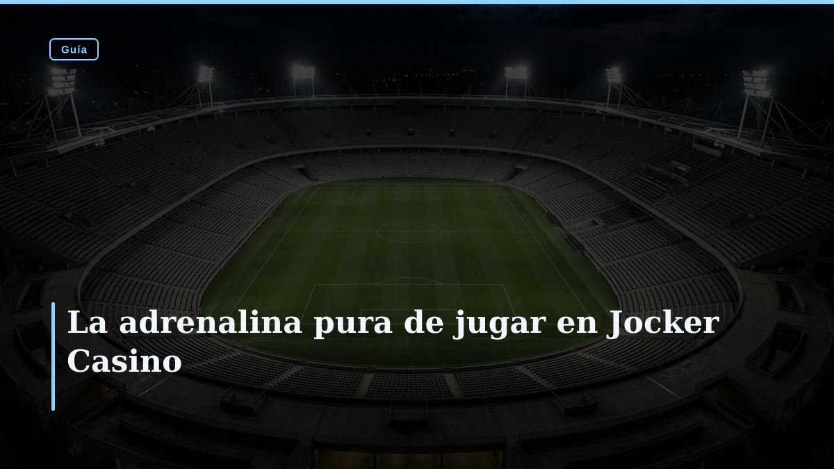 La adrenalina pura de jugar en Jocker Casino