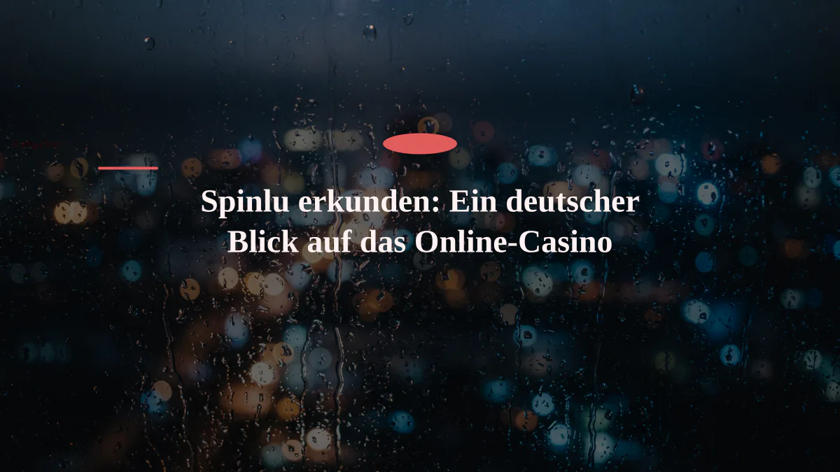 Spinlu erkunden: Ein deutscher Blick auf das Online-Casino