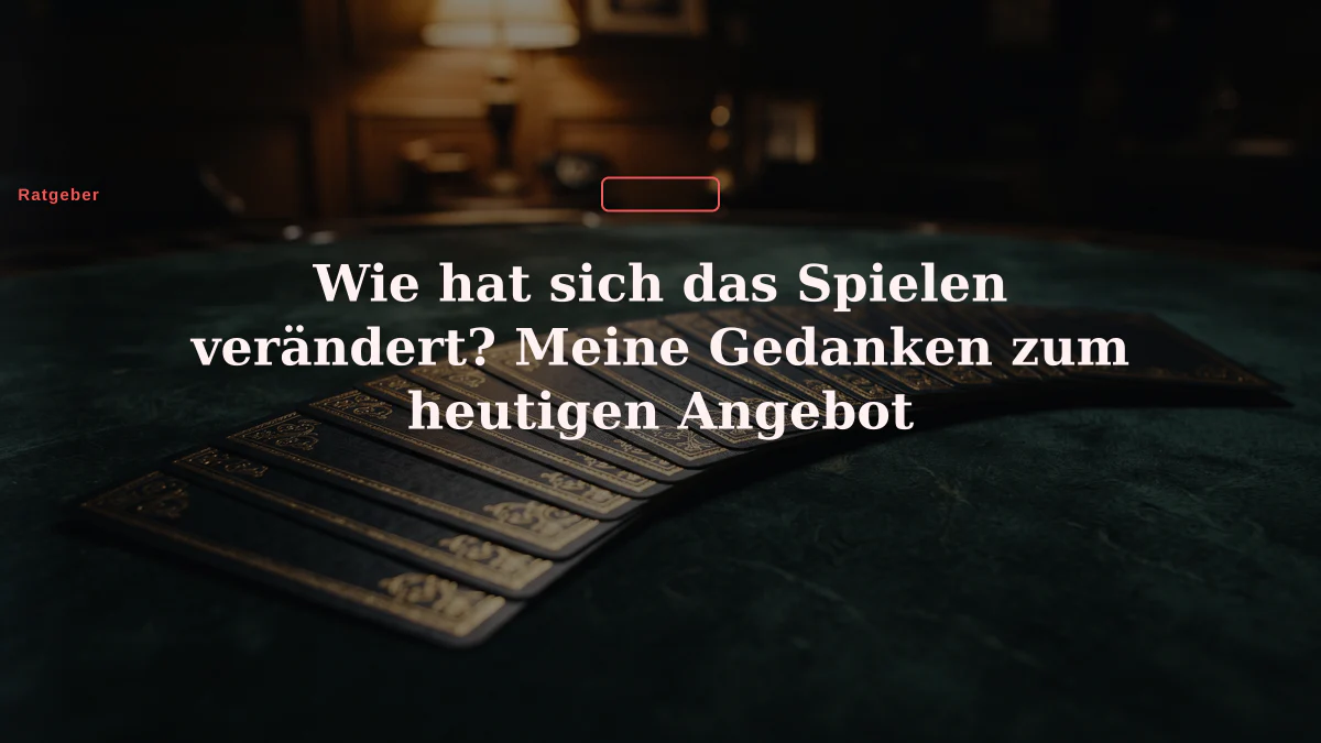 Wie hat sich das Spielen verändert? Meine Gedanken zum heutigen Angebot