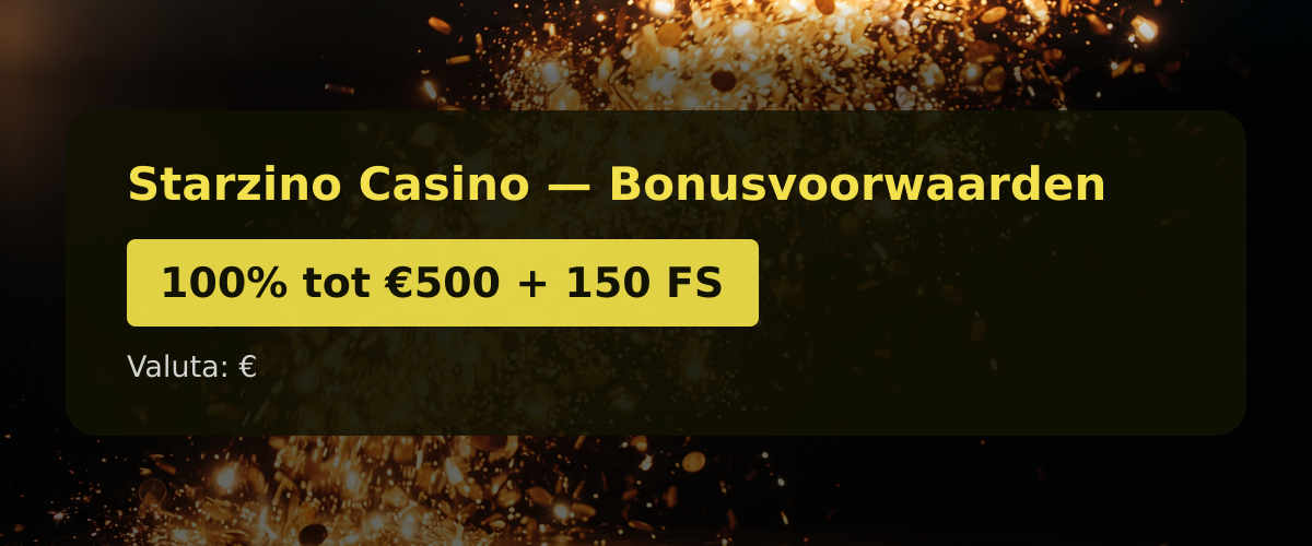 Starzino Casino — Bonusvoorwaarden: 100% tot €500 + 150 FS