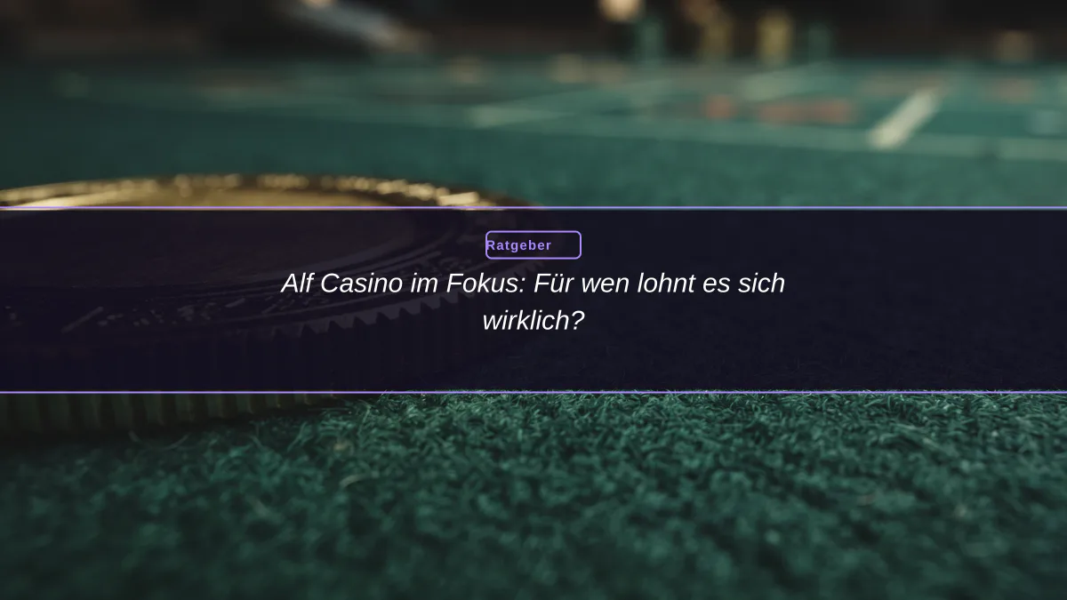 Alf Casino im Fokus: Für wen lohnt es sich wirklich?