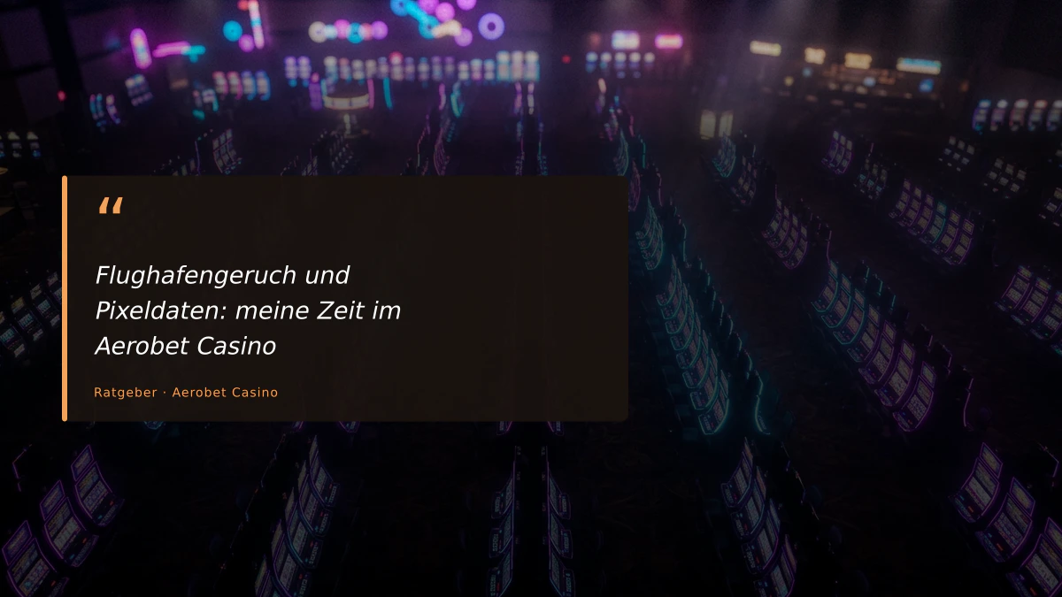 Flughafengeruch und Pixeldaten: meine Zeit im Aerobet Casino