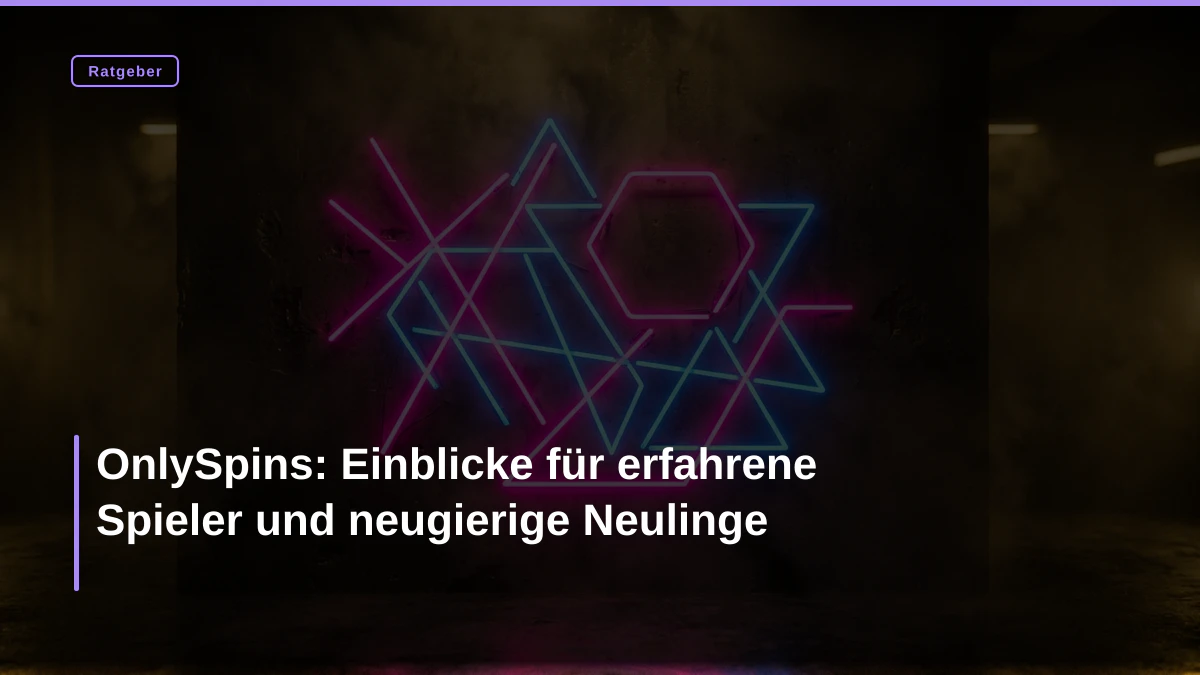OnlySpins: Einblicke für erfahrene Spieler und neugierige Neulinge