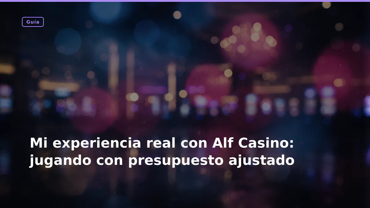 Mi experiencia real con Alf Casino: jugando con presupuesto ajustado