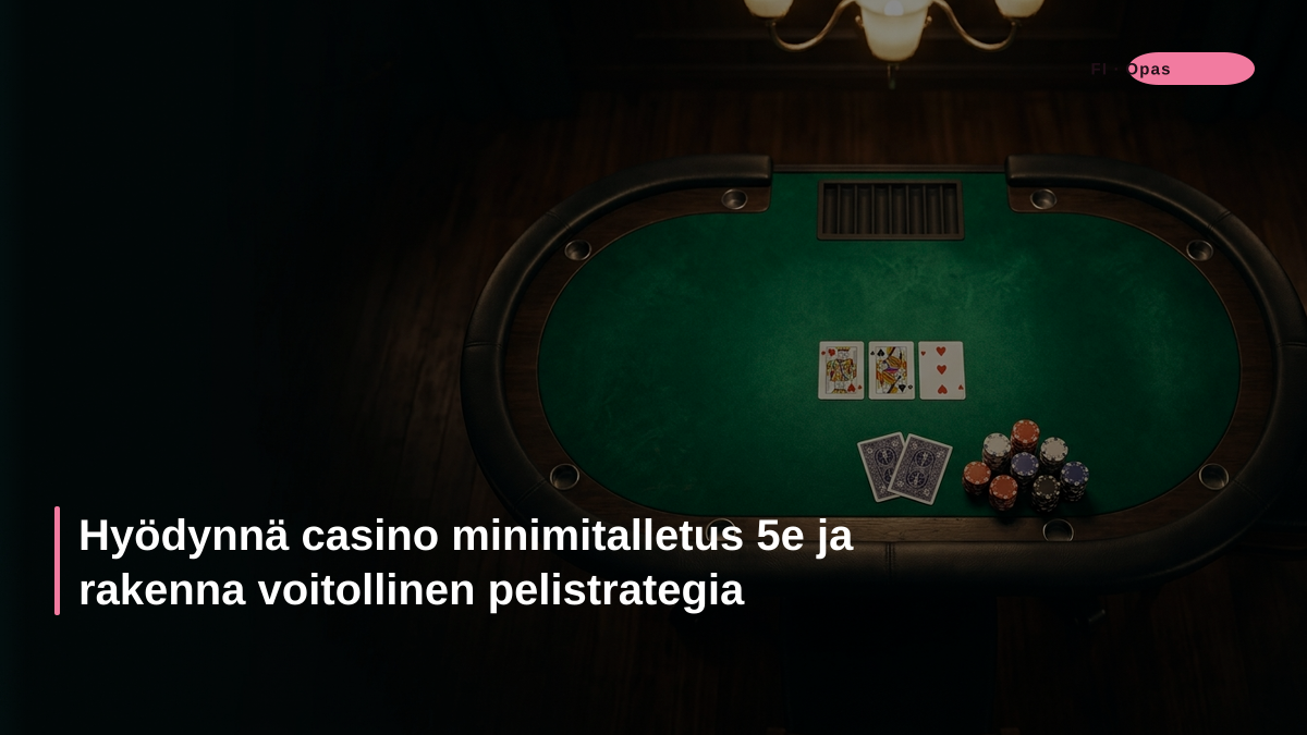Hyödynnä casino minimitalletus 5e ja rakenna voitollinen pelistrategia