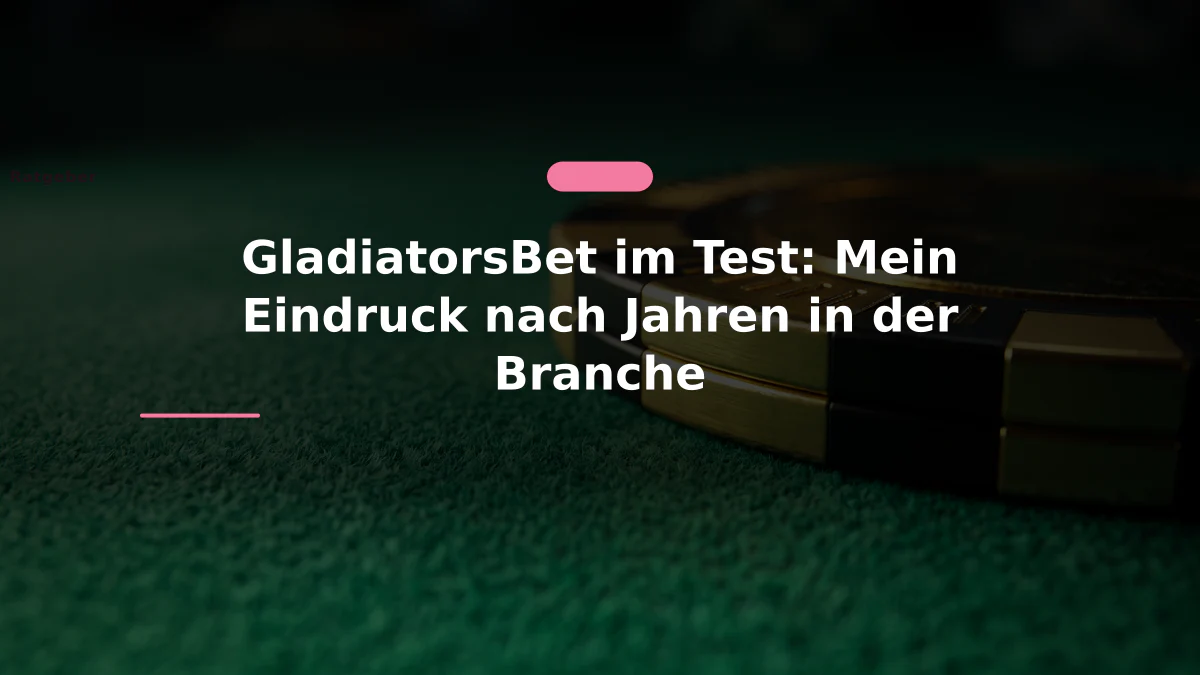 GladiatorsBet im Test: Mein Eindruck nach Jahren in der Branche