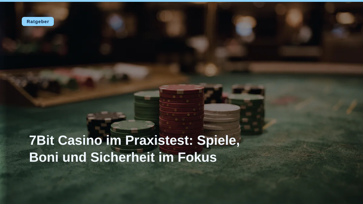 7Bit Casino im Praxistest: Spiele, Boni und Sicherheit im Fokus