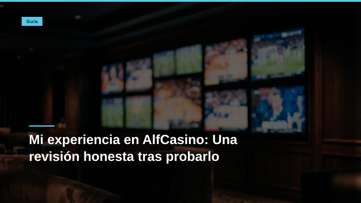 Mi experiencia en AlfCasino: Una revisión honesta tras probarlo