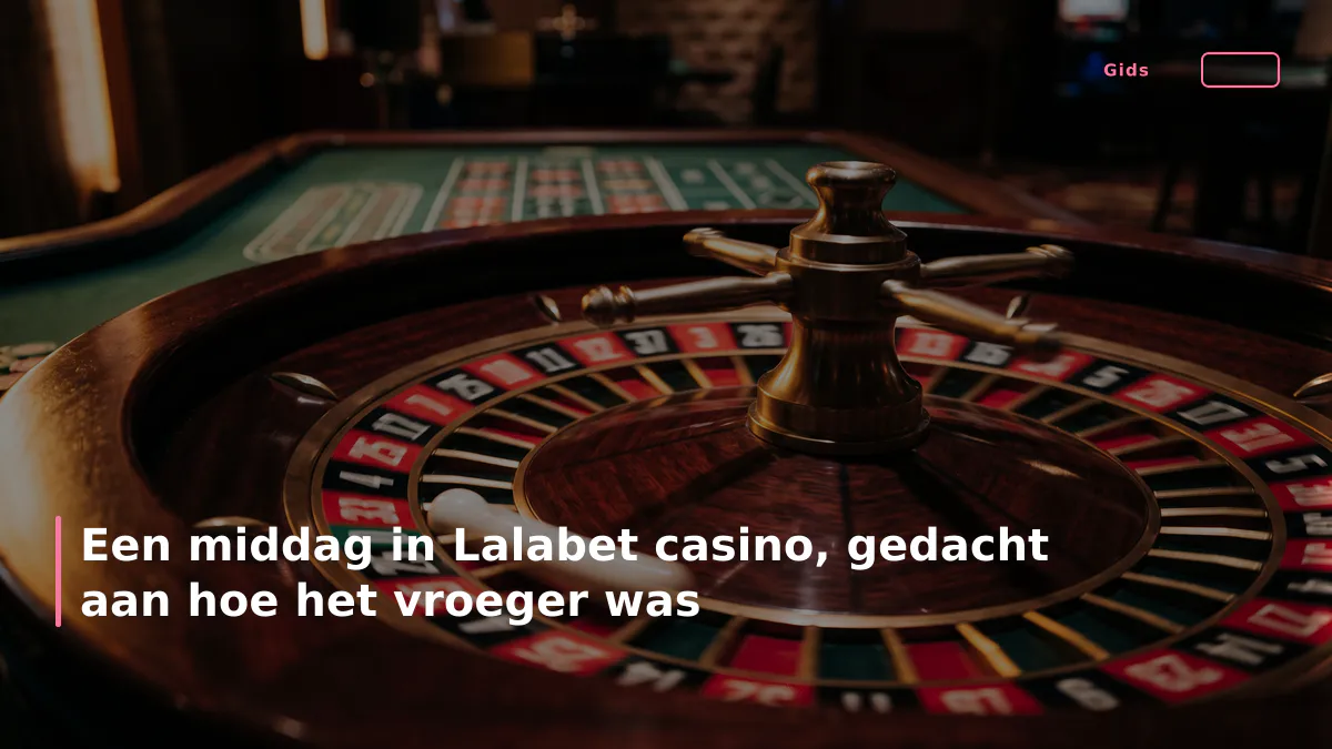 Een middag in Lalabet casino, gedacht aan hoe het vroeger was