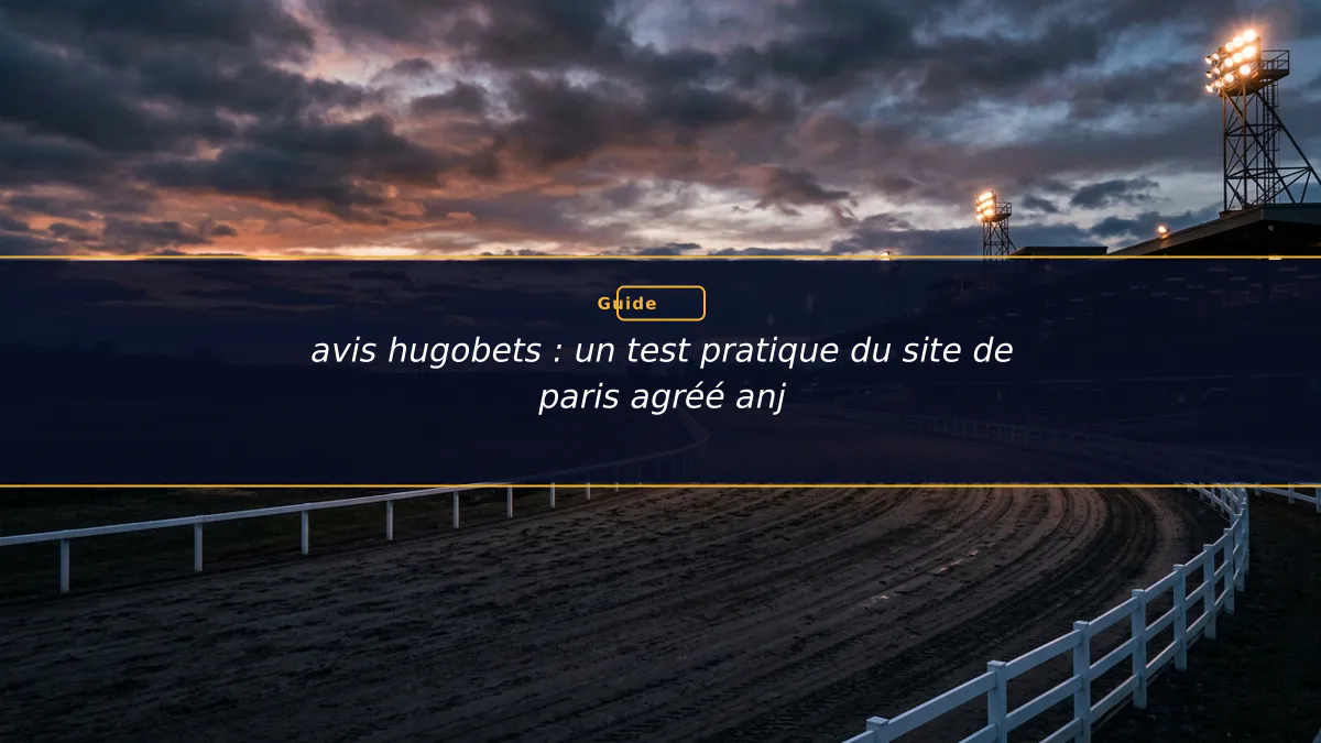 avis hugobets : un test pratique du site de paris agréé anj
