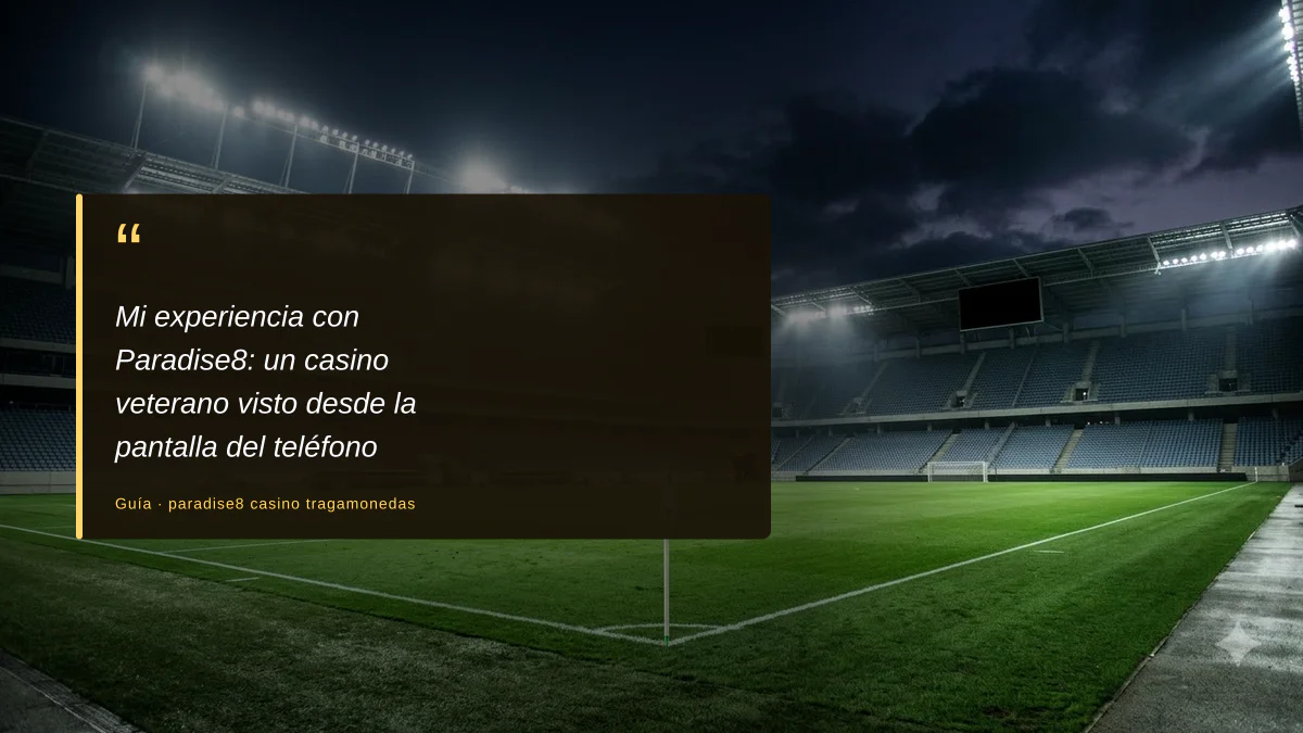 Mi experiencia con Paradise8: un casino veterano visto desde la pantalla del teléfono