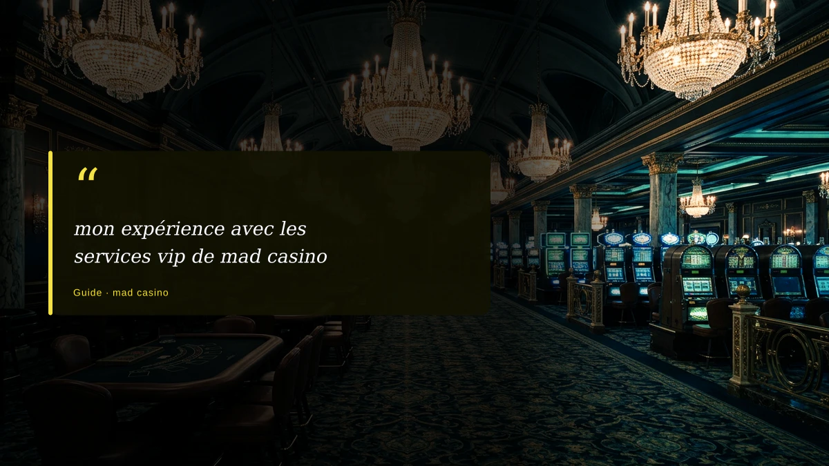 mon expérience avec les services vip de mad casino