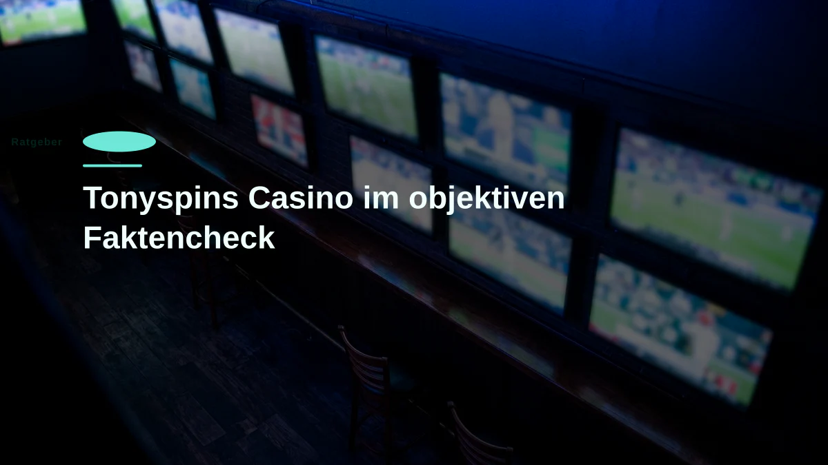 Tonyspins Casino im objektiven Faktencheck