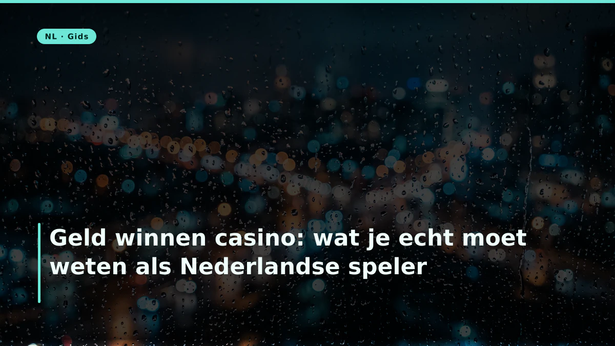 Geld winnen casino: wat je echt moet weten als Nederlandse speler