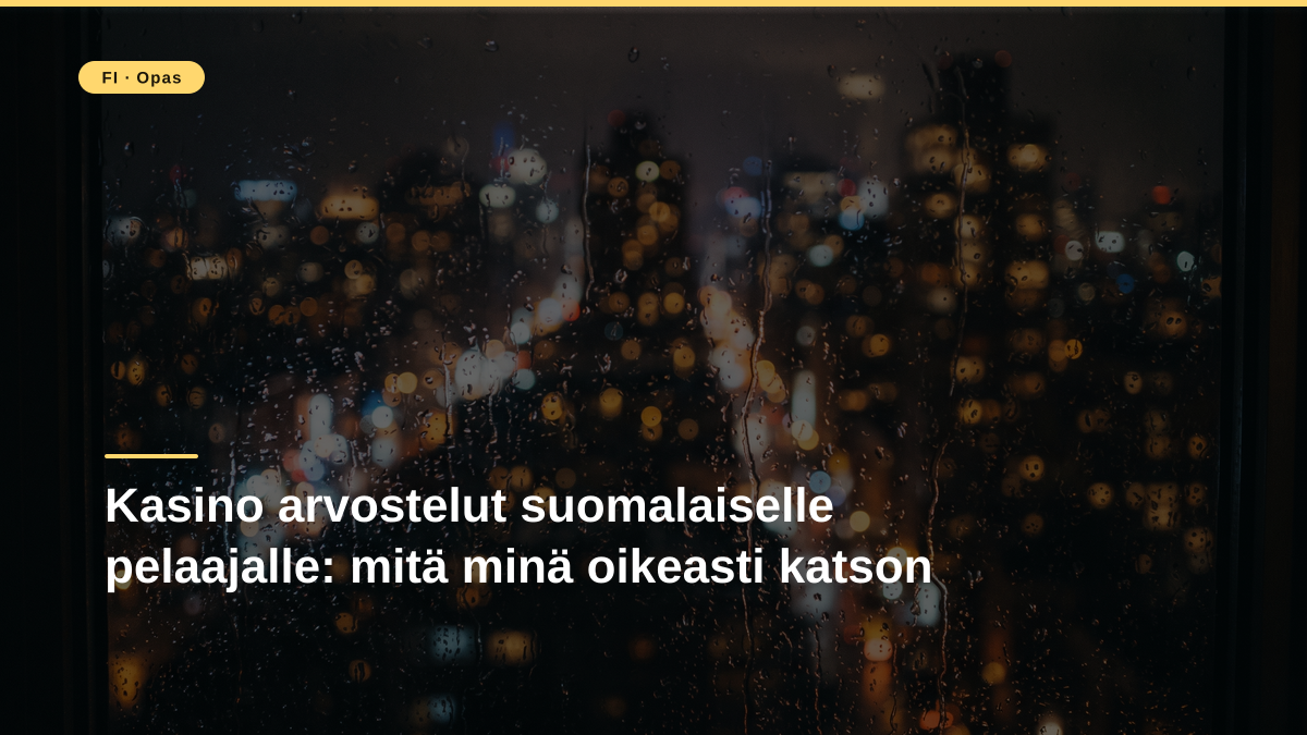 Kasino arvostelut suomalaiselle pelaajalle: mitä minä oikeasti katson