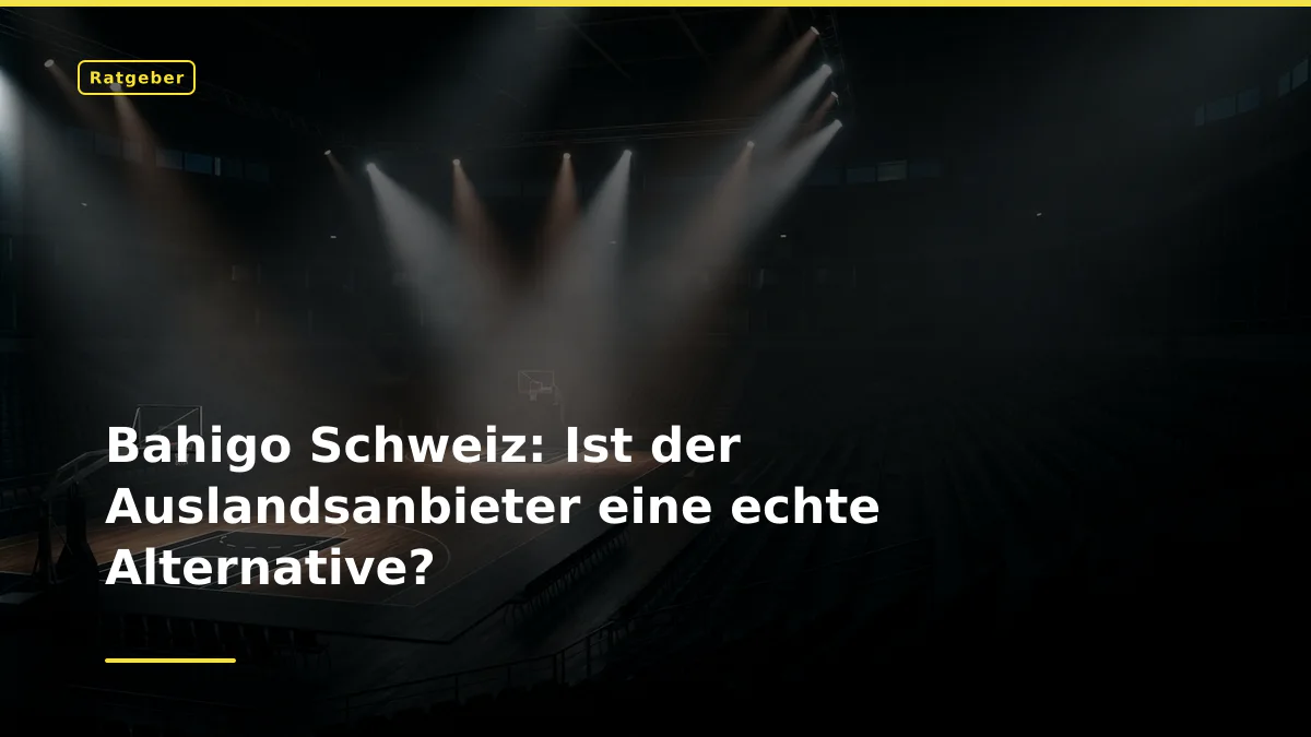 Bahigo Schweiz: Ist der Auslandsanbieter eine echte Alternative?