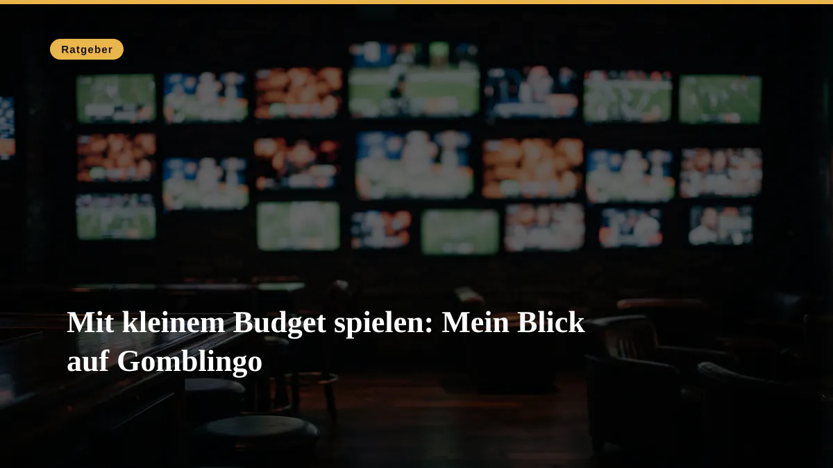 Mit kleinem Budget spielen: Mein Blick auf Gomblingo