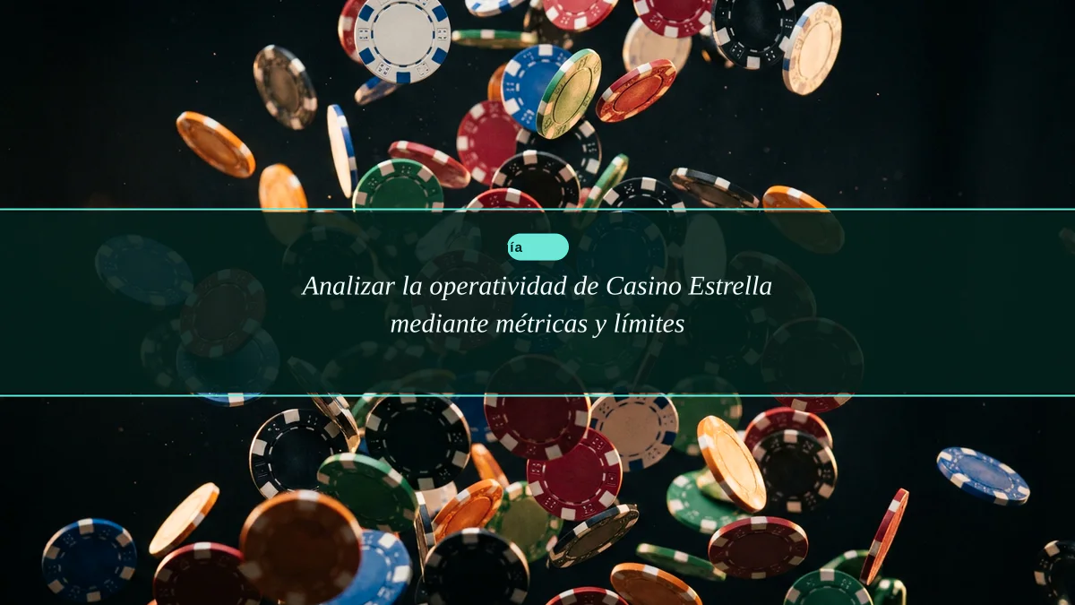 Analizar la operatividad de Casino Estrella mediante métricas y límites