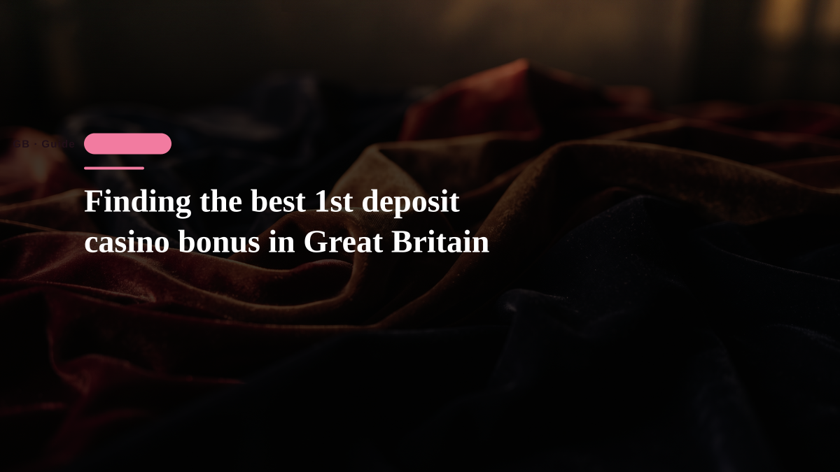 Finding the best 1st deposit casino bonus in Great Britain