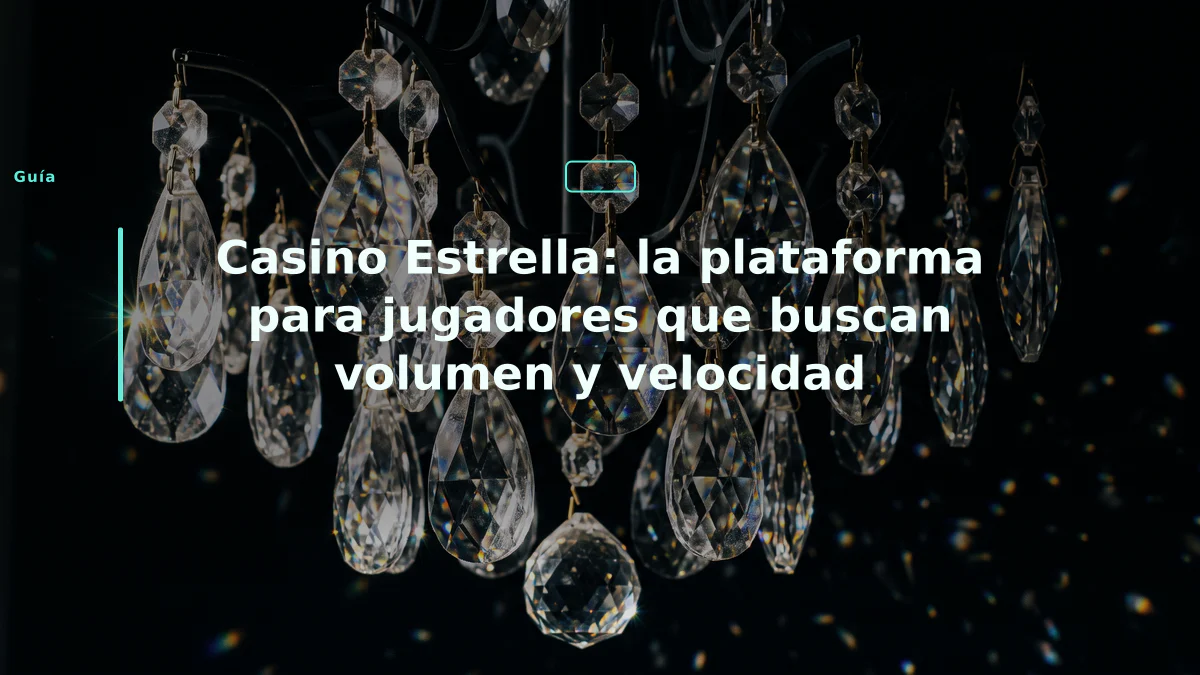 Casino Estrella: la plataforma para jugadores que buscan volumen y velocidad