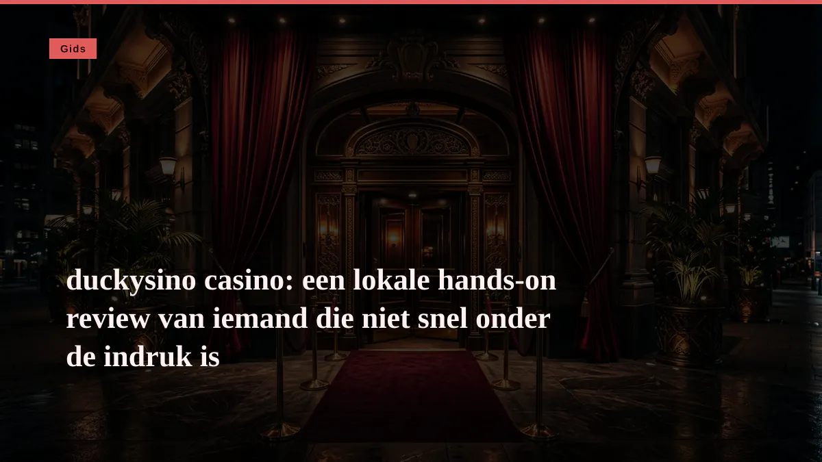 duckysino casino: een lokale hands-on review van iemand die niet snel onder de indruk is