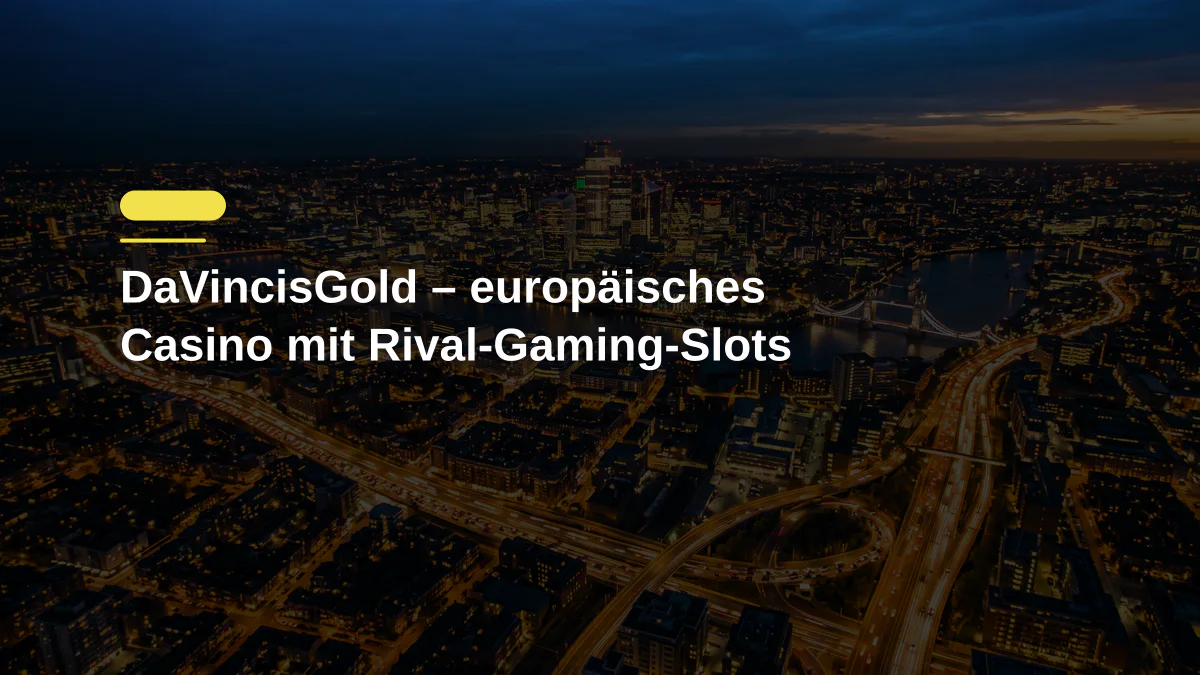 DaVincisGold – europäisches Casino mit Rival-Gaming-Slots