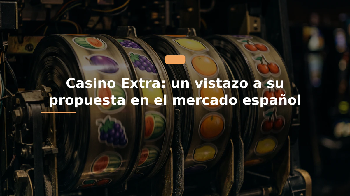 Casino Extra: un vistazo a su propuesta en el mercado español
