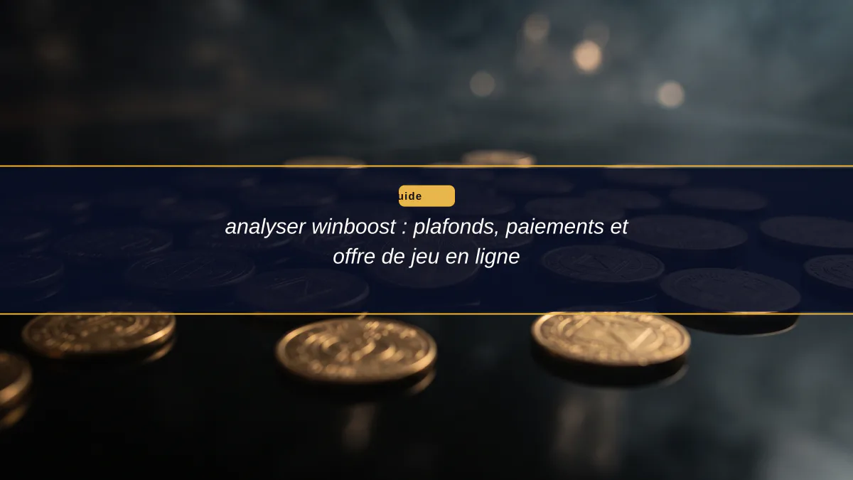 analyser winboost : plafonds, paiements et offre de jeu en ligne