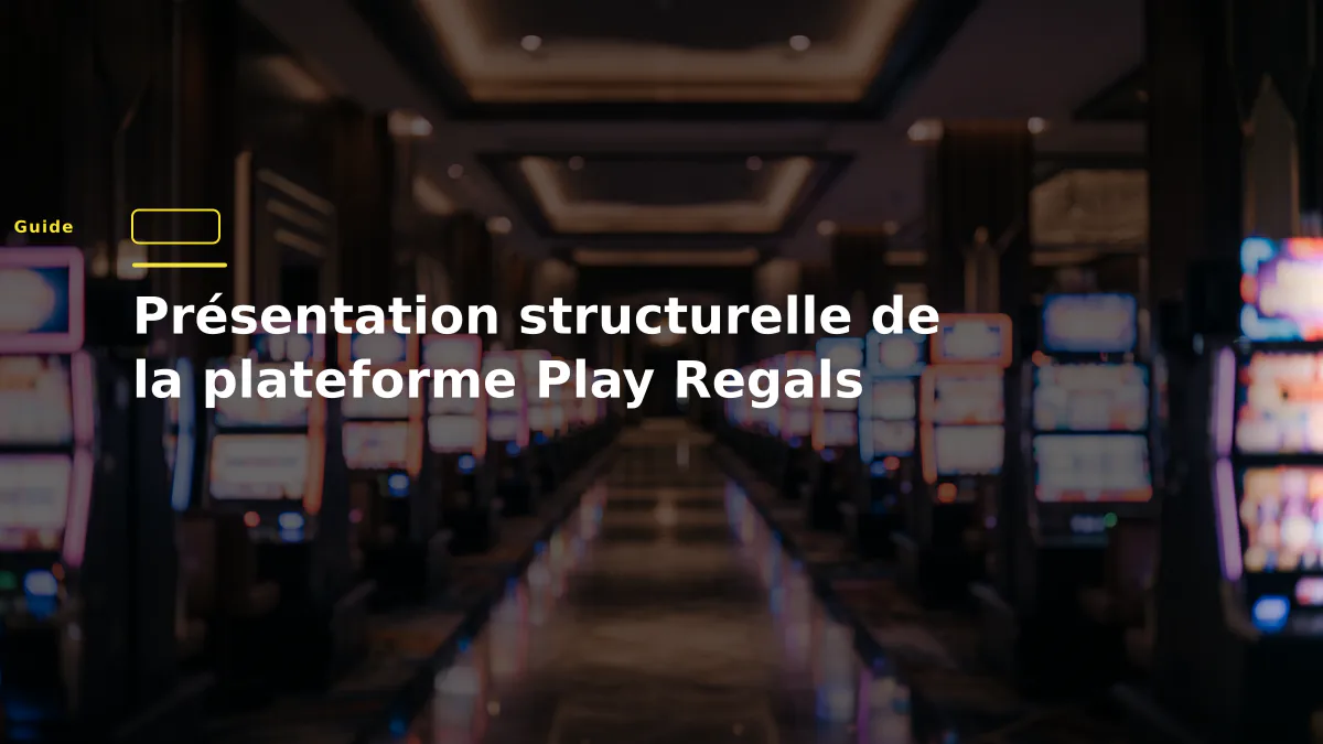 Présentation structurelle de la plateforme Play Regals