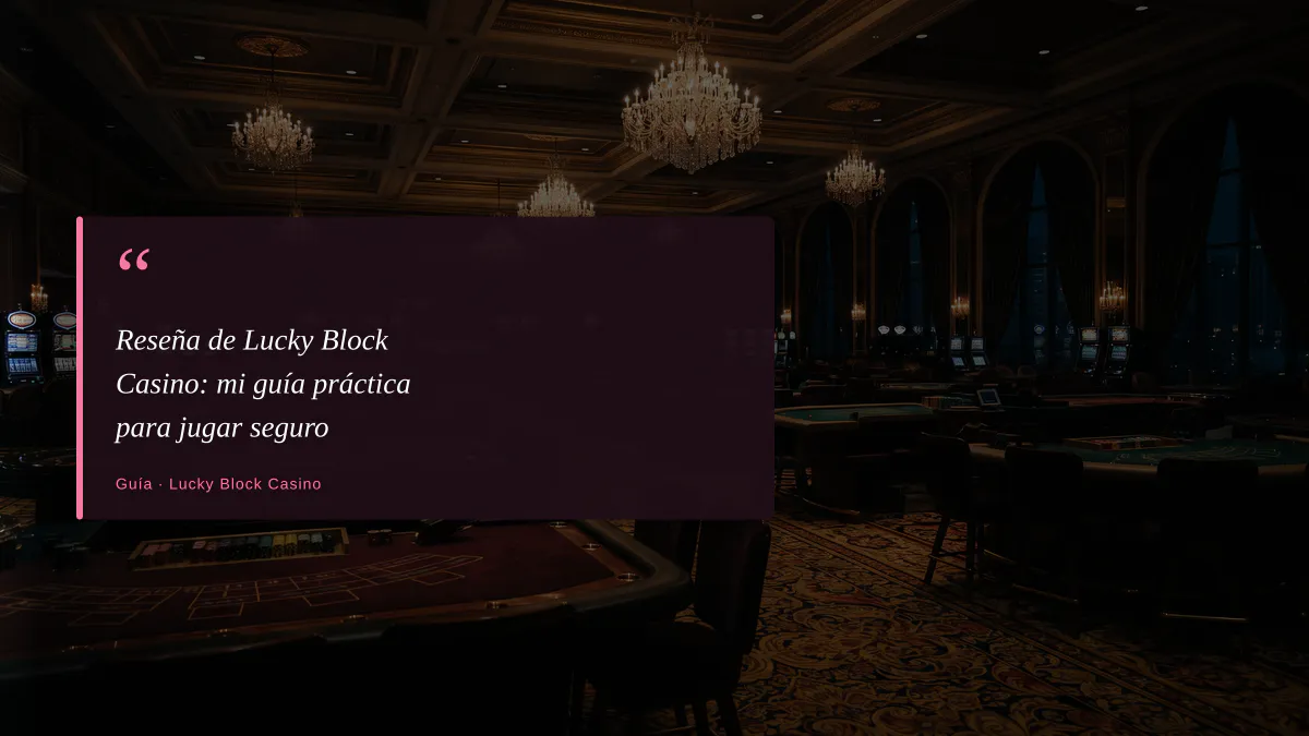 Reseña de Lucky Block Casino: mi guía práctica para jugar seguro